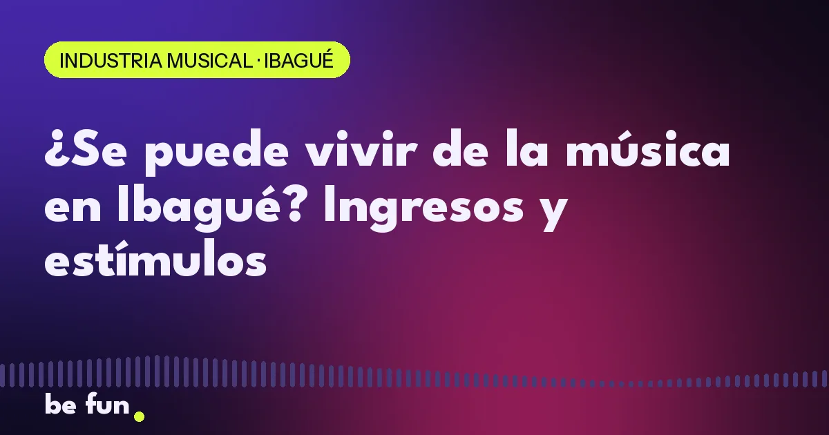 ¿Se puede vivir de la música en Ibagué? Ingresos y estímulos