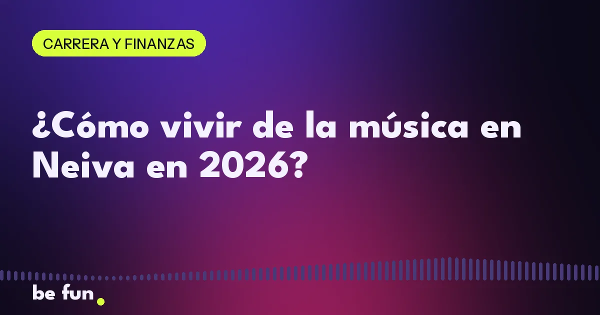¿Cómo vivir de la música en Neiva en 2026?