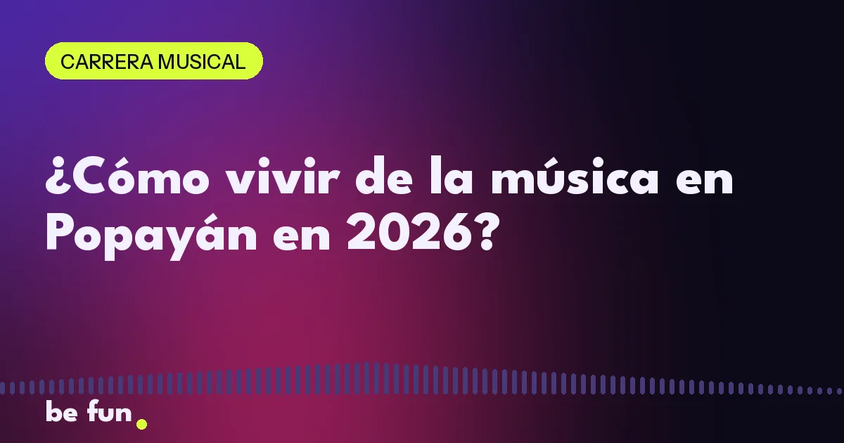 ¿Cómo vivir de la música en Popayán en 2026?