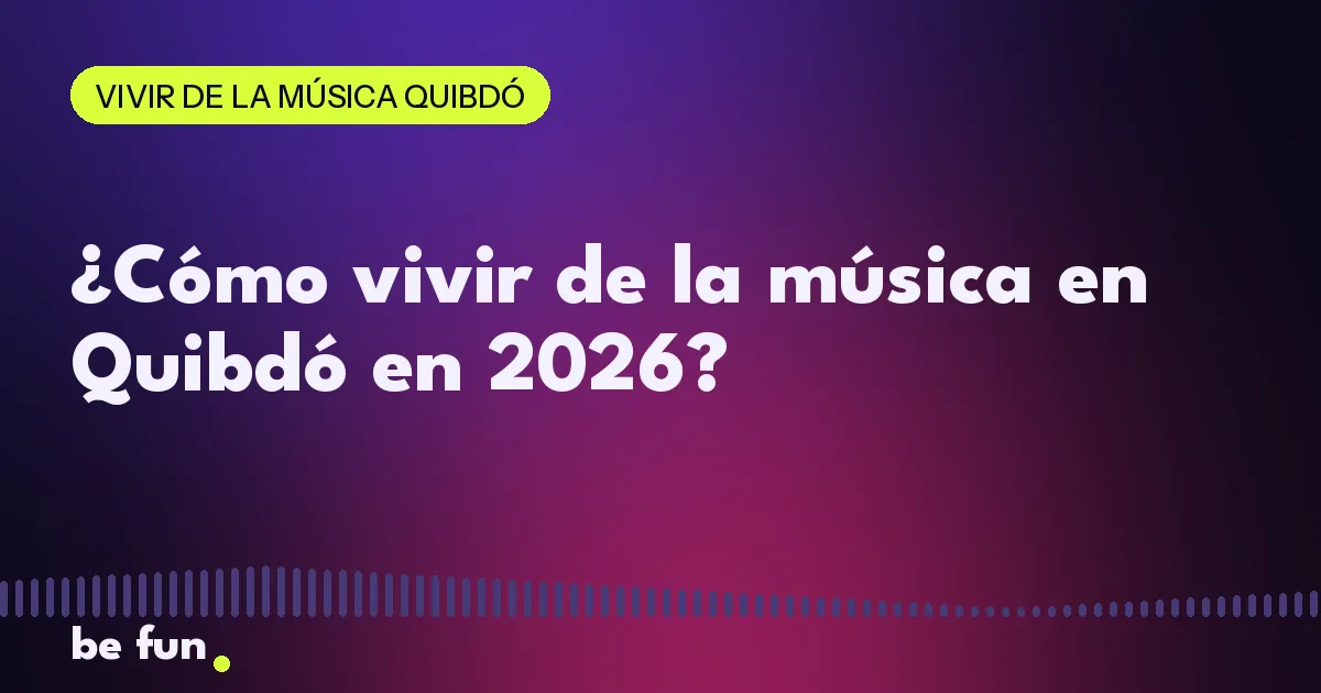 ¿Cómo vivir de la música en Quibdó en 2026?
