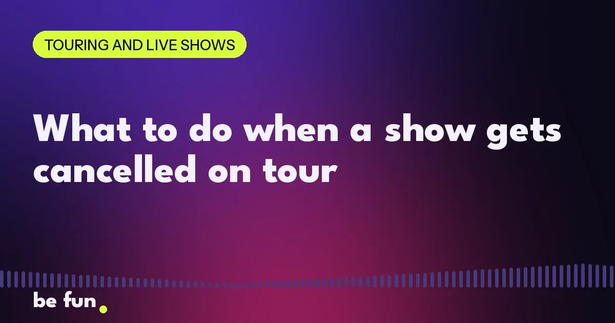 What to do when a show gets cancelled on tour